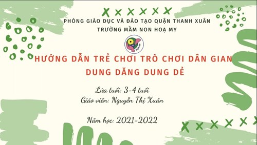Trò chơi dân gian: Hướng dẫn trò chơi Dung dăng dung dẻ. Giáo viên: Nguyễn Thị Xuân. Khối MGB