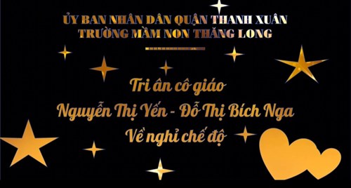 Trường MN Thăng Long Tri ân cô giáo Nguyễn Thị yến - Đỗ Thị Bich Nga về nghỉ chế độ 