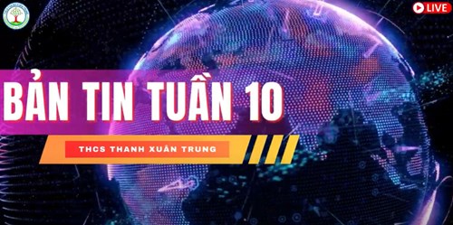 Bản tin Tuần 10 - THCS Thanh Xuân Trung - Năm học 2023 - 2024